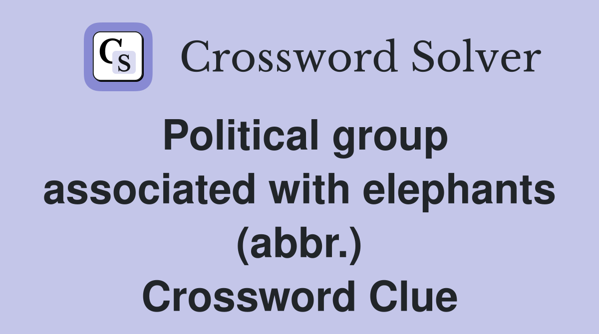 Political group associated with elephants (abbr.) Crossword Clue